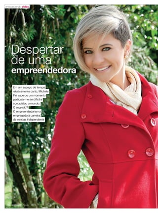 Em um espaço de tempo
relativamente curto, Michele
Fin superou um momento
particularmente difícil e
conquistou o mundo.
O segredo?
O empreendedorismo
empregado à carreira
de vendas independente
empreendedoraempreendedora
Despertar
de uma
enriquecendo vidas
12 applause Agosto 2013
 