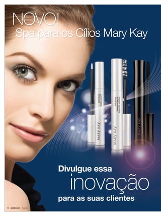 NOVO!
Spa para os Cílios Mary Kay
para as suas clientes
Divulgue essa
inovação
6 applause Agosto 2012
 