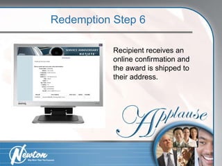 Recipient receives an online confirmation and the award is shipped to their address. Redemption Step 6 
