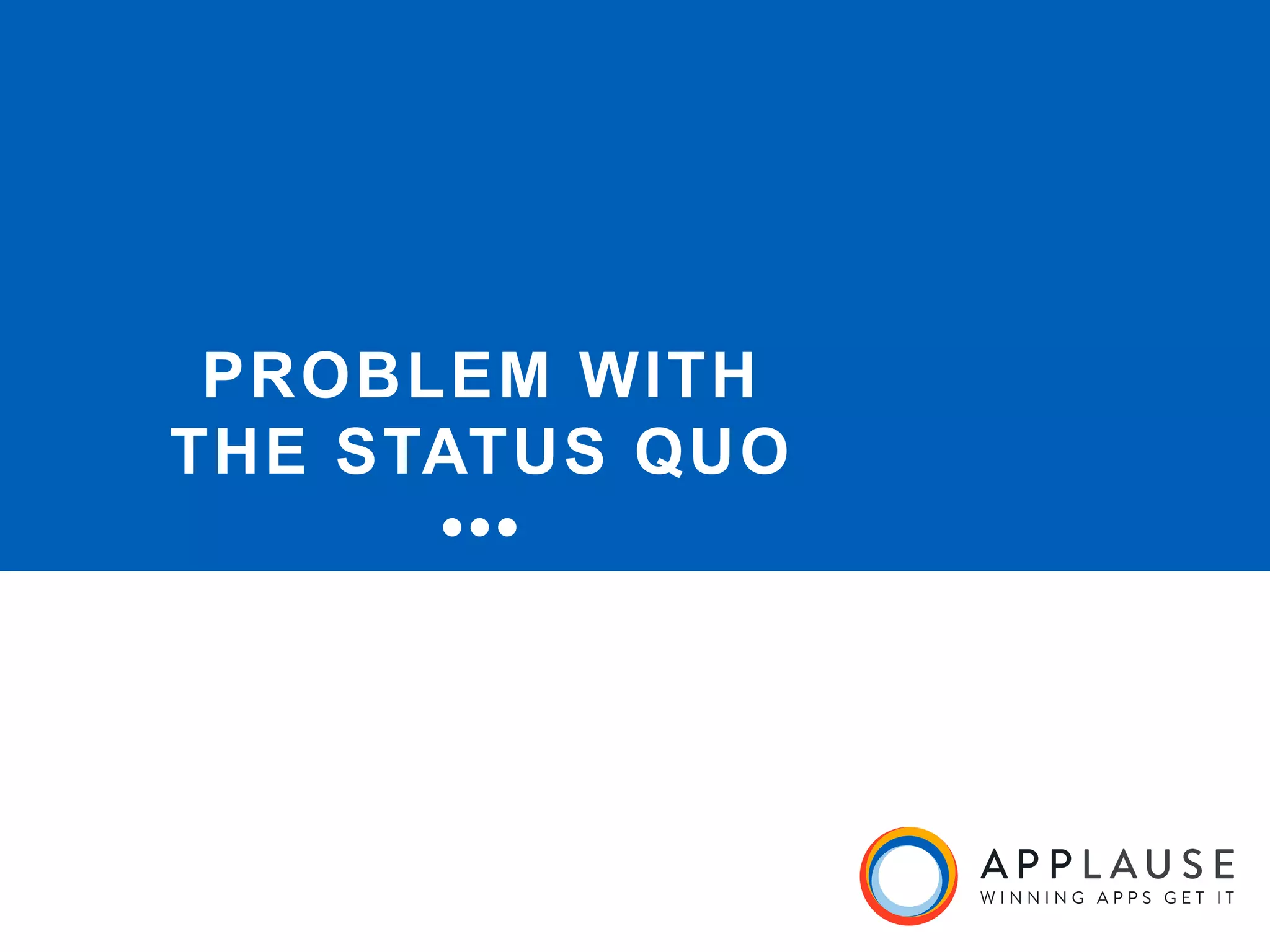 |
The Challenge
PROBLEM WITH
THE STATUS QUO
•••
 