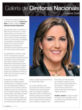 Galeria de Diretoras Nacionais
                                                                                                                       Josiane Dias

 É motivo de muito orgulho para todos da
 família Mary Kay anunciar que Josiane Dias
 Balan conquistou a posição de Diretora
 Nacional de Vendas Independente.

 Depois de algum tempo em Nova Mutum, no
 Mato Grosso, onde foi morar com o marido,
 Josiane resolveu que era hora de dar uma
 virada em sua vida proﬁssional. Professora de
 música, ela queria conquistar independência
 ﬁnanceira e, ao mesmo tempo, ter ﬂexibilidade
 para acompanhar o desenvolvimento de
 seus ﬁlhos. E foi na Carreira de Vendas
 Independente que ela vislumbrou a
 oportunidade de crescer integralmente, mesmo
 sem nunca ter atuado na área de vendas.

 Sua identiﬁcação com a ﬁlosoﬁa e a Regra
 de Ouro é um dos pontos que gosta de
 reforçar, pois acredita que são pilares decisivos
 para enriquecer a vida de outras pessoas,
 sejam clientes, Consultoras ou Diretoras
 descendentes. São esses pilares que fazem
 da Mary Kay uma empresa única, voltada ao
 bem-estar e ao desenvolvimento pessoal e
 proﬁssional, e que podem ser vivenciados em
 qualquer lugar, independente do tamanho da
 cidade. O que conta mesmo, diz Josiane, é o
 tamanho dos seus sonhos!

 Empenhada em conseguir os melhores                  vendas, e as viagens internacionais (África do   fortes vínculos, com todas caminhando
 resultados, Josiane conquistou diversos             Sul, Austrália, Praga e Madri).                  com consistência a estrada do sucesso.
 reconhecimentos em sua trajetória de sucesso.                                                        Não é a toa que sua frase preferida resume
 Ela se sente particularmente realizada em           Em sua rotina de trabalho, Josiane               esse sentimento. “Acredite que dentro
 estar entre as TOP 20 do Brasil na Corte das        procura liderar pelo exemplo e recomenda         de você brilha uma estrela! Sonhe e
 Unidades por quatro anos consecutivos, pois         constantemente que suas descendentes             transforme vidas. Assim você verá grandes
 isso foi resultado da dedicação e envolvimento      ajudem suas Consultoras a estabelecer            milagres acontecerem!”.
 de toda a unidade. Outras grandes conquistas        metas claras e factíveis e, posteriormente, as
 são o Troféu Sobre Rodas, que qualiﬁca              orientem para alcançar esses resultados. E       Parabéns, Josiane! Sua crença nos valores
 como a melhor ferramenta de marketing que           sempre estejam presentes para aconselhar e       da empresa e foco nos resultados a tornam
 uma Diretora de Vendas Independente pode            reforçar o potencial de cada uma delas. Só       um exemplo de como desenvolver uma linda
 ter para desenvolver sua equipe e alavancar         assim as Unidades se consolidam e criam          trajetória proﬁssional.

10 applause Junho 2011
 