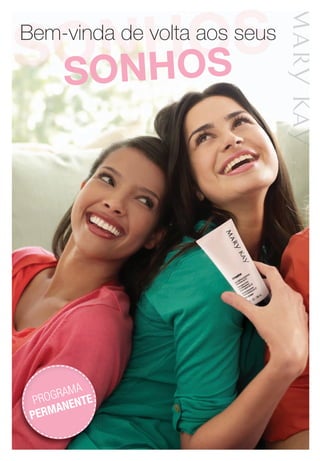 sonhossonhosBem-vinda de volta aos seus
sonhos
PROGRAMA
PERMANENTEPROGRAMA
PERMANENTE
FolderApplause.indd 1 4/20/12 11:16 AM
 