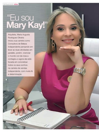 Arquiteta, Maria Augusta
Rodrigues Oliveira
iniciou sua carreira como
Consultora de Beleza
Independente pensando em
levar as duas atividades em
paralelo, porém, vivenciar
o mundo cor-de-rosa a
contagiou e agora ela está
focada em concretizar
todos os seus sonhos
na carreira de vendas
independente, com muita fé
e determinação
Mary Kay!”
“Eu sou
enriquecendo vidas
10 applause Janeiro 2012
10-11.indd 10 12/21/11 7:04 PM
 