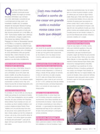 applause Setembro 2012 11
uem hoje vê Patrícia Carvalho
conﬁante e pronta para encarar
desaﬁos não imagina as inúmeras
diﬁculdades enfrentadas e que a tornaram
uma mulher determinada e consciente de que
a caminhada pode ser longa, porém, com
honestidade e trabalho duro, os resultados
desejados são alcançados. Nascida em Ipatinga,
interior de Minas Gerais, ela tinha a expectativa
de transformar sua vida quando se mudou para
Belo Horizonte juntamente com o irmão Wilian, em
2004. “Queria estudar, trabalhar, fazer a diferença”,
conta, relembrando a chegada à capital mineira.
Para alcançar seus objetivos, Patrícia cursou
Pedagogia com ênfase em Necessidades Especiais
na PUC-Minas e, na sequência, especializou-se
em Pedagogia Empresarial. Essa sólida formação
acadêmica a possibilitou desenvolver trabalhos que
lhe aguçavam a criatividade, como a formatação
de cursos administrativos online para grandes
empresas. Mas, o retorno ﬁnanceiro era muito
baixo. Foi quando a oportunidade Mary Kay
apareceu e sua vida mudou completamente.
Como você passa para a equipe
sua vontade de vencer?
Tomando como base a minha história. Sempre fui
muito dedicada e persistente, e fui aprendendo
com as diﬁculdades. Saí de minha cidade natal,
estudei e trabalhei, até que Mary Kay apareceu e
compreendi que poderia levar para a carreira de
vendas independente todo o meu entusiasmo, espírito
empreendedor e vontade de vencer. Hoje, como
Diretora Executiva Elite de Vendas Independente, sinto-
me realizada e pronta para novos desaﬁos.
Como foi a sua iniciação?
Fui convidada, em maio de 2008, por uma amiga do
trabalho para participar de uma Sessão de Cuidados
com a Pele. Fiquei empolgadíssima, pois, por questões
ﬁnanceiras, não usava cosméticos nem frequentava
clínicas estéticas. Fiquei encantada com tudo: com
os produtos, que deram resultados imediatos, e com
a postura e elegância da Agnes Roberta. Pensei:
“trabalhar como uma executiva dessa forma deve
ser para poucas, mas eu gostaria disso para mim!”.
Após a Sessão, expliquei que não tinha condições de
comprar, e ela me deu a ﬁcha de perﬁl do cliente. Ao
ver a pergunta: “você conhece alguém que poderia
se interessar pela oportunidade?”, quase pulei de
alegria. Senti que a partir daquele momento minha
vida mudaria.
E mudou mesmo...
Sem dúvida! No dia seguinte tive uma entrevista sobre
a carreira de vendas independente e ﬁquei encantada
ao saber que meus ganhos seriam proporcionais
ao meu empenho. Como meu desejo de vencer
é enorme, avaliei que seria o caminho ideal para
o sucesso.
Seu primeiro Seminário, em 2009,
foi importante para sua carreira?
Eu já estava inclinada a me dedicar integralmente à
carreira de vendas independente, e o Seminário só
reforçou a decisão. Até hoje, participar do Seminário
é motivo de muita honra e de avaliar conquistas.
Em 2010, voltei como Diretora Sênior de Vendas
Independente e retirei a chave do carro cor-de-rosa.
Em 2011 e 2012, participei das Cortes das Unidades
como Diretora Executiva a de Vendas Independente.
Enﬁm, é um momento de muita emoção e de
energia positiva.
Qual o segredo do sucesso?
Ser Consultora Estrela. Eu sempre foquei nisso
e há 16 trimestres consecutivos conquisto esse
reconhecimento. Outros fatores importantes são os
reconhecimentos da empresa – todas nós amamos
ser mimadas e presenteadas por nosso esforço e
dedicação – e a generosidade dos relacionamentos
representada pela Regra de Ouro e pelo Espírito
de Ajuda. Esses pontos alicerçam a construção de
carreiras consistentes.
Uma de suas “estratégias” é a
visitar outras cidades. Como é isso?
Avalio o potencial de cidades no interior de Minas e
tento estabelecer um time de Consultoras. A ação
depende das características locais, mas, de maneira
geral, vou a locais de grande circulação e convido
as mulheres para uma reunião em algum hotel da
cidade. Nessa ação o Troféu Sobre Rodas, que já é
um reconhecimento fantástico, torna-se ainda mais
importante. As pessoas param para perguntar e o
primeiro contato é feito. Eu adoro conhecer novas
pessoas e levar a oportunidade de enriquecer a vida
delas têm sido muito gratiﬁcante. Acredito que o início
perfeito é decisivo para resultados positivos, uma nova
Consultora precisa ser bem treinada e motivada. É o
que tento fazer liderando pelo exemplo, motivando e
ensinando a trabalhar com o coração.
Qual a mensagem para todos que
acompanham sua trajetória?
A base de nosso negócio é fé, família e carreira,
então quero inicialmente agradecer a Deus, pela
oportunidade; ao meu marido Maurício, pela
compreensão e pelo apoio incondicional (quero
conquistar a viagem das Diretoras Top para presenteá-
lo!); aos meus pais, Celso e Fátima; aos meus irmãos
Wilian e Marcelo; e a minha sogra Wilma. Um carinho
especial às Diretoras Nacionais Agnes Roberta, pelos
ensinamentos, Rosângela Alcântara e Nara Melo,
por compartilharem suas experiências. Às minhas
maravilhosas Diretoras e Consultoras, guardadas em
meu coração, uma mensagem: Nunca desistam de
seus objetivos. Mary Kay é um negócio fantástico, mas
é preciso ter disciplina, metas e prazos bem deﬁnidos.
Se questionem sobre onde querem estar no próximo
Seminário e sigam em frente para conquistar todos
os seus sonhos.
Q Com meu trabalho
realizei o sonho de
me casar em grande
estilo e mobiliar
nossa casa com
tudo que desejei
Patrícia com o marido Maurício
 
