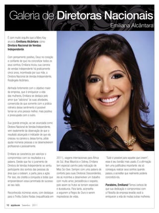 Galeria de Diretoras Nacionais
                                                                                                  Emiliana Alcântara

 É com muito orgulho que a Mary Kay
 anuncia Emiliana Alcântara como
 Diretora Nacional de Vendas
 Independente.

 Com pensamento positivo, Deus no coração
 e conﬁante de que iria concretizar todos os
 seus sonhos, Emiliana iniciou sua carreira
 de vendas independente há praticamente
 cinco anos, incentivada por sua mãe, a
 Diretora Nacional de Vendas Independente,
 Rosângela Alcântara.

 Alinhada fortemente com o objetivo maior
 da empresa, que é enriquecer a vida
 das mulheres, Emiliana se destaca pelo
 amor que “adiciona” às suas atividades,
 convencida de que somente com a prática
 rotineira desse sentimento é possível
 tornar-se uma pessoa melhor, mais positiva
 e preocupada com o outro.

 Sua grande emoção, ao ser anunciada como
 Diretora Nacional de Vendas Independente,
 vem exatamente da observação de que o
 resultado alcançado é indicador de que ela
 cresceu na carreira e, dessa forma, pôde
 ajudar inúmeras pessoas a se desenvolverem
 proﬁssional e pessoalmente.

 Emiliana se caracteriza por valorizar o
 compromisso com os resultados e a               2011), viagens internacionais para África    “Tudo é possível para aqueles que creem”,
 palavra. Desde que fez o juramento de           do Sul, Ilhas Maurício e Sidney, Emiliana    esse é seu bordão mais usado. E a aﬁrmação
 Diretora de Vendas Independente se sentiu       tem especial carinho pela indicação de       tem uma justiﬁcativa importante: ela só
 participante dos sonhos das pessoas da          Miss Go-Give. Sempre com uma palavra de      conseguiu realizar seus sonhos quando
 área que a rodeiam, e partiu para a ação.       conforto para suas Diretoras Descendentes,   passou a acreditar que realmente poderia
 Por isso, ela credita a conquista a todas que   ela as incentiva a desenvolver um trabalho   concretizá-los.
 empreenderam essa caminhada de sucesso          com muito amor, persistência e respeito,
 ao seu lado.                                    pois assim os frutos se tornam especiais     Parabéns, Emiliana! Temos certeza de
                                                 e duradouros. Para tanto, aconselha          que sua dedicação e compromisso com
 Reconhecida inúmeras vezes, com destaque        a seguirem a Regra de Ouro e serem           a Filosoﬁa da empresa levarão você a
 para o Troféu Sobre Rodas (requaliﬁcada em      inspiradoras de vidas.                       enriquecer a vida de muitas outras mulheres.

10 applause Setembro 2011
 