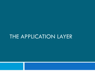 THE APPLICATION LAYER
 
