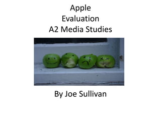 AppleEvaluationA2 Media StudiesBy Joe Sullivan,[object Object]