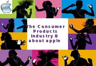 ` The Consumer Products Industry &  about apple  md shadiqul azam sajid 