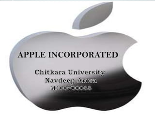        APPLE INCORPORATED Chitkara University  Navdeep Arora M100700033 
