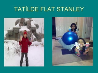 TATİLDE FLAT STANLEY
 