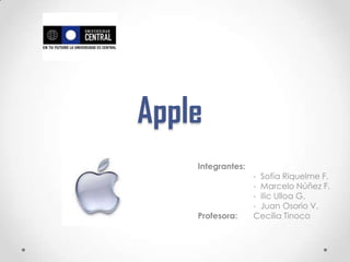 Apple
    Integrantes:
                   - Sofía Riquelme F.
                   - Marcelo Núñez F.
                   - Ilic Ulloa G.
                   - Juan Osorio V.
    Profesora:     Cecilia Tinoco
 