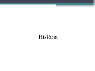 História
 