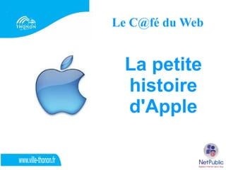Le C@fé du Web


 La petite
 histoire
 d'Apple
 