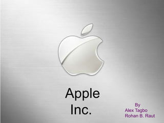 Apple
             By
 Inc.   Alex Tagbo
        Rohan B. Raut
                 Page 1
 