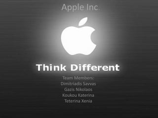 Apple Inc.




 Team Members:
Dimitriadis Savvas
  Gazis Nikolaos
 Koukou Katerina
  Teterina Xenia
 