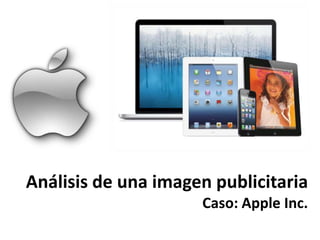 Análisis de una imagen publicitaria
Caso: Apple Inc.
 