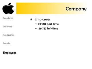 • Employees
– 23,100 part time
– 56,787 full-time
Foundation
Locations
Headquarter
Founder
EmployeesEmployees
Company
 