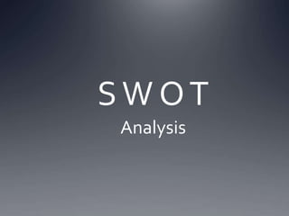 S W O T 
Analysis 
 