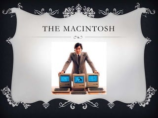 THE MACINTOSH
 
