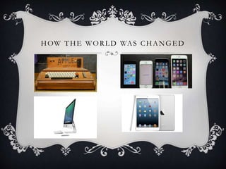 HOW THE WORLD WAS CHANGED
 