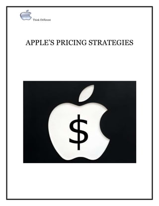 Think Different
APPLE’S PRICING STRATEGIES
 