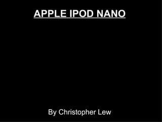 APPLE IPOD NANO By Christopher Lew 