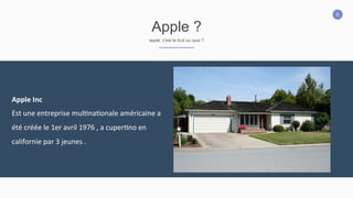 5
Apple ?
apple c'est le fruit ou quoi ?
Apple	
  Inc	
  
Est	
  une	
  entreprise	
  mul2na2onale	
  américaine	
  a	
  
été	
  créée	
  le	
  1er	
  avril	
  1976	
  ,	
  a	
  cuper2no	
  en	
  
californie	
  par	
  3	
  jeunes	
  .
 