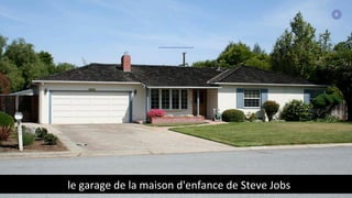 8
le	
  garage	
  de	
  la	
  maison	
  d'enfance	
  de	
  Steve	
  Jobs	
  
 