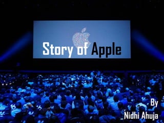 Story of Apple
By
Nidhi Ahuja
 