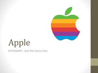 Apple
ESTUDIANTE : Jean Pier Suarez Diaz
 