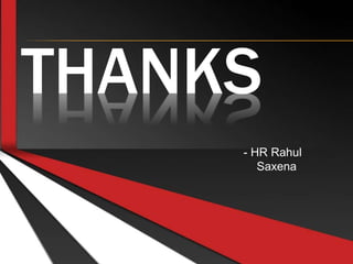 THANKS
- HR Rahul
Saxena
 