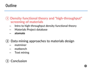 Outline
15
①  Density functional theory and “high-throughput”
screening of materials
–  Intro to high-throughput density functional theory
–  Materials Project database
–  atomate
②  Data mining approaches to materials design
–  matminer
–  matbench
–  Text mining
③  Conclusion
 
