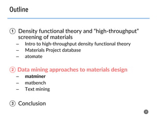 Outline
28
①  Density functional theory and “high-throughput”
screening of materials
–  Intro to high-throughput density functional theory
–  Materials Project database
–  atomate
②  Data mining approaches to materials design
–  matminer
–  matbench
–  Text mining
③  Conclusion
 