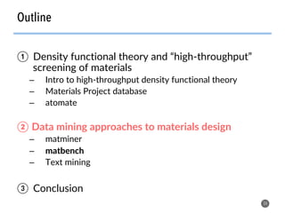Outline
34
①  Density functional theory and “high-throughput”
screening of materials
–  Intro to high-throughput density functional theory
–  Materials Project database
–  atomate
②  Data mining approaches to materials design
–  matminer
–  matbench
–  Text mining
③  Conclusion
 