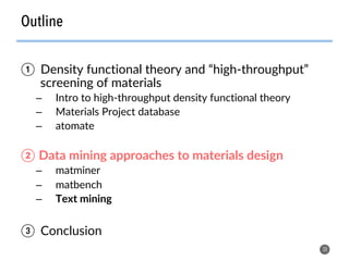Outline
38
①  Density functional theory and “high-throughput”
screening of materials
–  Intro to high-throughput density functional theory
–  Materials Project database
–  atomate
②  Data mining approaches to materials design
–  matminer
–  matbench
–  Text mining
③  Conclusion
 