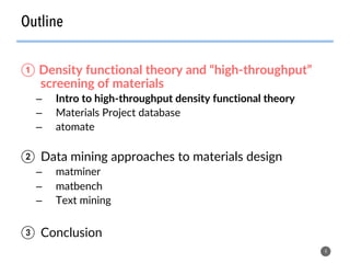 Outline
4
①  Density functional theory and “high-throughput”
screening of materials
–  Intro to high-throughput density functional theory
–  Materials Project database
–  atomate
②  Data mining approaches to materials design
–  matminer
–  matbench
–  Text mining
③  Conclusion
 