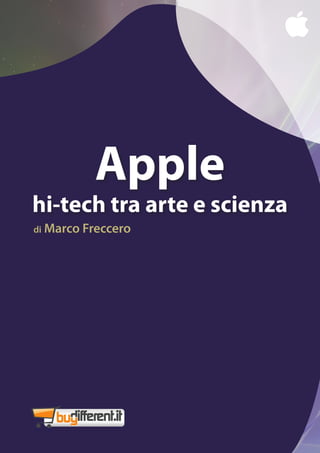 Apple
hi-tech tra arte e scienza
di Marco Freccero




                             1
 