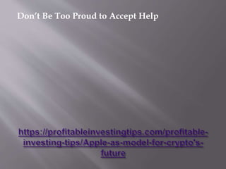 Don’t Be Too Proud to Accept Help
 