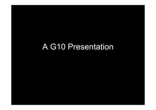 A G10 Presentation