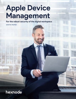 For the robust security of the digital workspace
Apple Device
Management
WHITE PAPER
 