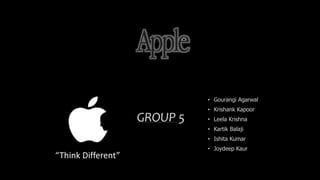 • Gourangi Agarwal
• Krishank Kapoor
• Leela Krishna
• Kartik Balaji
• Ishita Kumar
• Joydeep Kaur
GROUP 5
“Think Different”
 