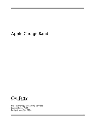 Apple Garage Band




ITS Technology & Learning Services
Luanne Fose, Ph.D.
Revised June 30, 2004