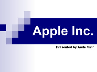 Apple Inc.   Presented by Aude Girin 