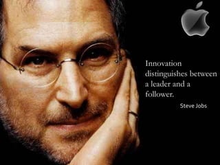 Innovation distinguishes between a leader and a follower. Steve Jobs 