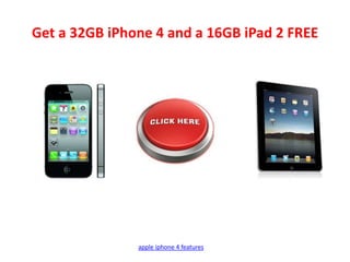 Get a 32GB iPhone 4 and a 16GB iPad 2 FREE apple iphone 4 features 