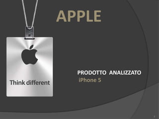 APPLE
PRODOTTO ANALIZZATO
iPhone 5

2

 