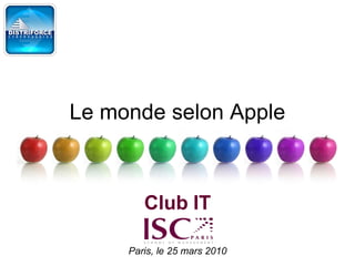 Le monde selon Apple



        Club IT

     Paris, le 25 mars 2010
 