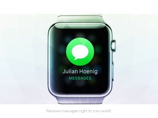 Receive messages right to your watch
 