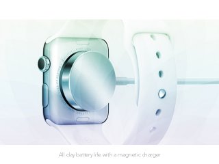 All day battery life with a magnetic charger
 