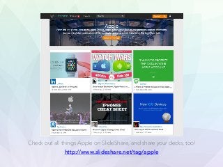 Check out all things Apple on SlideShare, and share your decks, too!
http://www.slideshare.net/tag/apple
 
